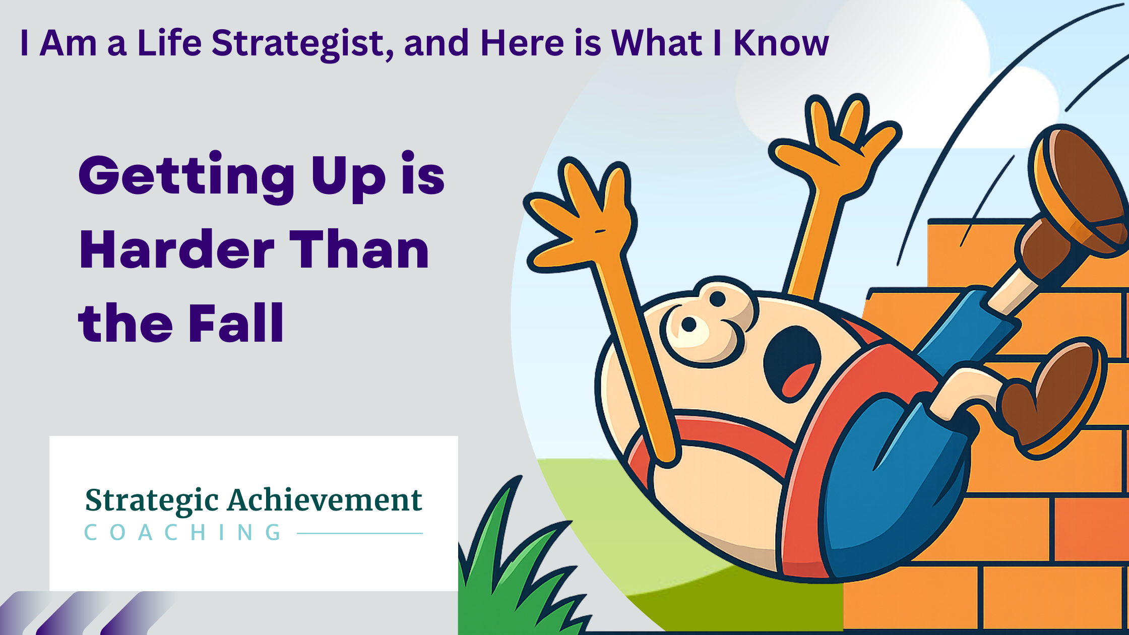 I Am a Life Strategist, and Here is What I Know: Getting Up is Harder Than the Fall